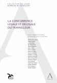 La concurrence loyale et déloyale du travailleur (eBook, ePUB)