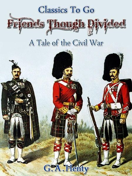 Friends, though divided - A Tale of the Civil War (eBook, ePUB) Friends, though divided - A Tale of the Civil War (eBook, ePUB)