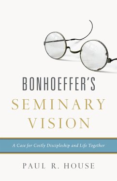 Bonhoeffer's Seminary Vision (eBook, ePUB) - House, Paul R.