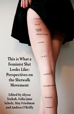 This is what a Feminist Slut Looks Like; Perspectives on the Slutwalk Movement (eBook, ePUB) - Teekah, Alyssa