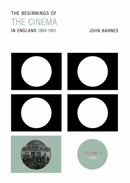 The Beginnings Of The Cinema In England,1894-1901: Volume 5 (eBook, ePUB) The Beginnings Of The Cinema In England,1894-1901: Volume 5 (eBook, ePUB)
