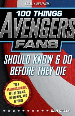 100 Things Avengers Fans Should Know & Do Before They Die (eBook, ePUB) - Casey, Dan