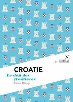 Croatie : Le défi des frontières (eBook, ePUB) - L'Âme des peuples; d'Alançon, François