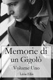 Memorie di un Gigolò - Volume 1 (eBook, ePUB) Memorie di un Gigolò - Volume 1 (eBook, ePUB)