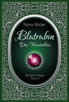 Das Vermächtnis / Blutrubin Trilogie Bd.3 (eBook, ePUB) - Röder, Petra