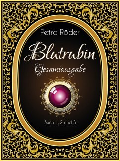 Die Verwandlung - Der Verrat - Das Vermächtnis / Blutrubin Trilogie Bd.1-3 (eBook, ePUB) - Röder, Petra