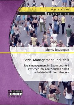 Sozial Management und Ethik: Sozialmanagement im Spannungsfeld zwischen Ethik der Sozialen Arbeit und wirtschaftlichem Handeln (eBook, PDF) - Setudegan, Morris