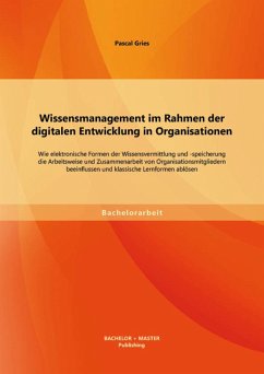 Cover Wissensmanagement im Rahmen der digitalen Entwicklung in Organisationen: Wie elektronische Formen der Wissensvermittlung und -speicherung die Arbeitsweise und Zusammenarbeit von Organisationsmitgliedern beeinflussen und klassische Lernformen ablösen (eBook, PDF)