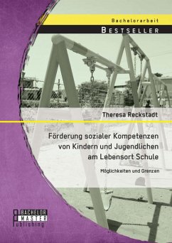 Förderung sozialer Kompetenzen von Kindern und Jugendlichen am Lebensort Schule: Möglichkeiten und Grenzen (eBook, PDF) - Reckstadt, Theresa