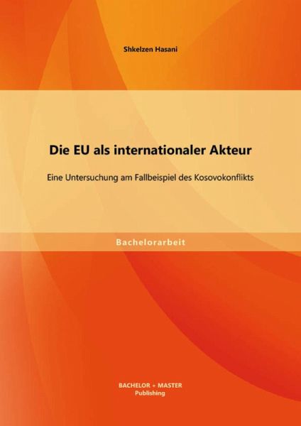 Die EU als internationaler Akteur: Eine Untersuchung am Fallbeispiel des Kosovokonflikts (eBook, PDF)