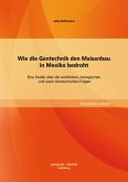 Wie die Gentechnik den Maisanbau in Mexiko bedroht: Eine Studie über die rechtlichen, biologischen und sozio-ökonomischen Folgen (eBook, PDF)