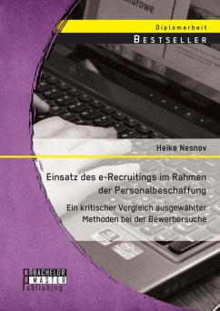 Einsatz des e-Recruitings im Rahmen der Personalbeschaffung: Ein kritischer Vergleich ausgewählter Methoden bei der Bewerbersuche (eBook, PDF) - Nesnov, Heike