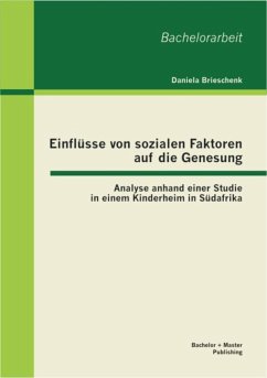 Einflüsse von sozialen Faktoren auf die Genesung: Analyse anhand einer Studie in einem Kinderheim in Südafrika (eBook, PDF) - Brieschenk, Daniela