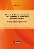 Wie kann IT-Governance nach dem COBIT Framework in Unternehmen eingesetzt werden? Welche Vor- und Nachteile bergen Anwendung und Implementierung von IT-Governance? (eBook, PDF)