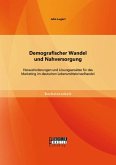 Demografischer Wandel und Nahversorgung: Herausforderungen und Lösungsansätze für das Marketing im deutschen Lebensmitteleinzelhandel (eBook, PDF)