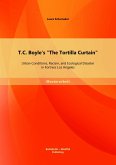 T.C. Boyle's "The Tortilla Curtain": Urban Conditions, Racism, and Ecological Disaster in Fortress Los Angeles (eBook, PDF)