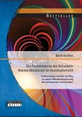 Die Performances der Künstlerin Marina Abramovic im Kunstunterricht: Performatives Handeln als Weg zu neuer Selbstwahrnehmung bei Schülerinnen und Schülern (eBook, PDF)