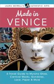 Made in Venice: A Travel Guide to Murano Glass, Carnival Masks, Gondolas, Lace, Paper, & More (Laura Morelli's Authentic Arts) (eBook, ePUB)