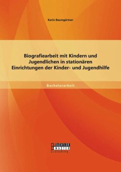 Biografiearbeit mit Kindern und Jugendlichen in stationären Einrichtungen der Kinder- und Jugendhilfe (eBook, PDF) - Baumgärtner, Karin