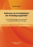 Reformen als Unmöglichkeit der Verteidigungspolitik? Die Verteidigungspolitischen Richtlinien aus dem Jahre 2003 und die Folgen (eBook, PDF)