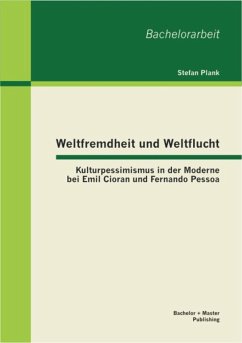 Weltfremdheit und Weltflucht: Kulturpessimismus in der Moderne bei Emil Cioran und Fernando Pessoa (eBook, PDF) - Plank, Stefan