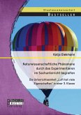 Naturwissenschaftliche Phänomene durch das Experimentieren im Sachunterricht begreifen: Die Unterrichtseinheit &quote;Luft hat viele Eigenschaften&quote; in einer 3. Klasse (eBook, PDF)