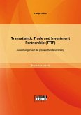 Transatlantic Trade and Investment Partnership (TTIP): Auswirkungen auf die globale Handelsordnung (eBook, PDF)