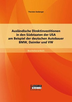 Ausländische Direktinvestitionen in den Südstaaten der USA am Beispiel der deutschen Autobauer BMW, Daimler und VW (eBook, PDF) - Seeberger, Thorsten