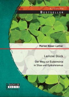 Lernziel Glück: Der Weg zur Eudaimonia in Stoa und Epikureismus (eBook, PDF) - Näser-Lather, Marion