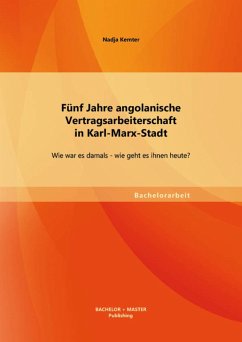 Fünf Jahre angolanische Vertragsarbeiterschaft in Karl-Marx-Stadt: Wie war es damals - wie geht es ihnen heute? (eBook, PDF) - Kemter, Nadja