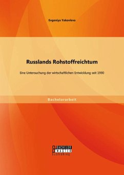 Russlands Rohstoffreichtum: Eine Untersuchung der wirtschaftlichen Entwicklung seit 1990 (eBook, PDF) - Yakovleva, Evgeniya