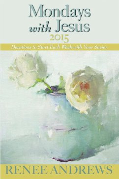 Mondays with Jesus 2015: Devotions to Begin Each Week of the Year (eBook, ePUB) - Andrews, Renee