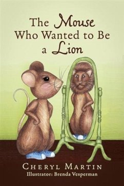 Mouse Who Wanted To Be A Lion (eBook, ePUB) - Martin, Cheryl