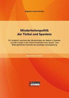 Cover Minderheitenpolitik der Türkei und Spaniens: Ein Vergleich zwischen den Minderheiten der Basken in Spanien und der Kurden in der Türkei hinsichtlich ihrer Sprach- und Bildungsfreiheit innerhalb der jeweiligen Gesetzgebung (eBook, PDF)