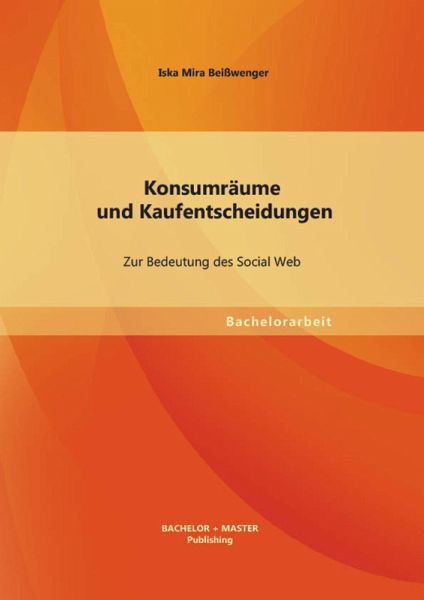 Konsumräume und Kaufentscheidungen: Zur Bedeutung des Social Web (eBook, PDF)
