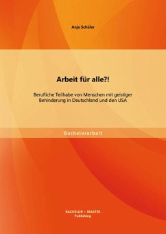 Arbeit für alle?! Berufliche Teilhabe von Menschen mit geistiger Behinderung in Deutschland und den USA (eBook, PDF) - Schüler, Anja