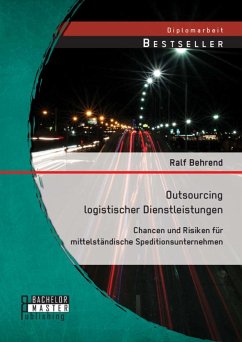 Outsourcing logistischer Dienstleistungen: Chancen und Risiken für mittelständische Speditionsunternehmen (eBook, PDF) - Behrend, Ralf