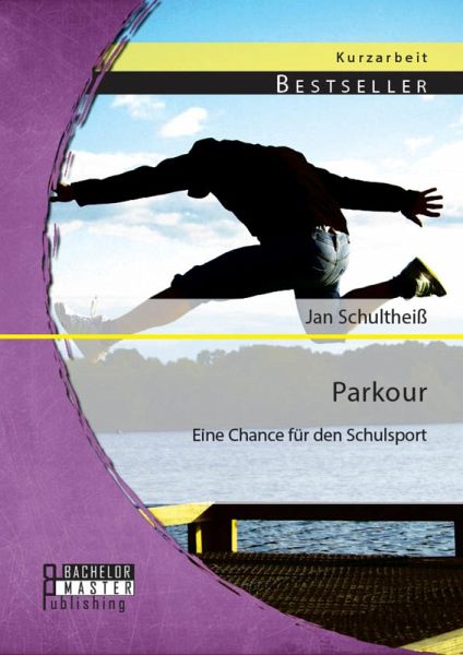 Parkour: Eine Chance für den Schulsport (eBook, PDF) Parkour: Eine Chance für den Schulsport (eBook, PDF)
