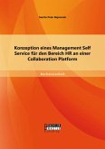Konzeption eines Management Self Service für den Bereich HR an einer Collaboration Platform (eBook, PDF) Konzeption eines Management Self Service für den Bereich HR an einer Collaboration Platform (eBook, PDF)