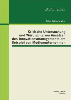 Kritische Untersuchung und Würdigung von Ansätzen des Innovationsmanagements am Beispiel von Medienunternehmen (eBook, PDF) - Schumbrutzki, Björn