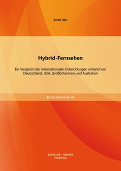 Hybrid-Fernsehen: Ein Vergleich der internationalen Entwicklungen anhand von Deutschland, USA, Großbritannien und Australien (eBook, PDF) - Asic, Sarah