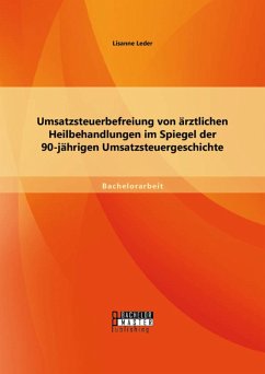 Umsatzsteuerbefreiung von ärztlichen Heilbehandlungen im Spiegel der 90-jährigen Umsatzsteuergeschichte (eBook, PDF) - Leder, Lisanne