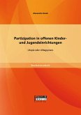 Partizipation in offenen Kinder- und Jugendeinrichtungen: Utopie oder Alltagspraxis (eBook, PDF)