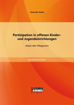 Partizipation in offenen Kinder- und Jugendeinrichtungen: Utopie oder Alltagspraxis (eBook, PDF) - Kozak, Alexandra