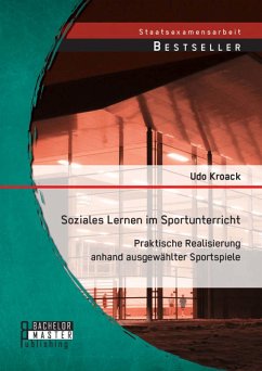 Soziales Lernen im Sportunterricht: Praktische Realisierung anhand ausgewählter Sportspiele (eBook, PDF) - Kroack, Udo