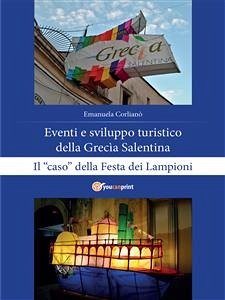 Eventi e sviluppo turistico della Grecìa Salentina. Il “caso” della Festa dei Lampioni (eBook, PDF) - Corlianò, Emanuela