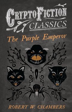 The Purple Emperor (Cryptofiction Classics - Weird Tales of Strange Creatures) - Chambers, Robert W.