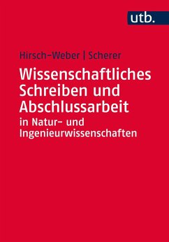 Wissenschaftliches Schreiben und Abschlussarbeit in Natur- und Ingenieurwissenschaften - Hirsch-Weber, Andreas;Scherer, Stefan