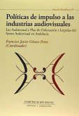 Políticas de impulso a las industrias audiovisuales : Ley audiovisual y plan de ordenación e impulso del sector audiovisual en Andalucía