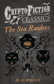 The Sea Raiders (Cryptofiction Classics - Weird Tales of Strange Creatures)